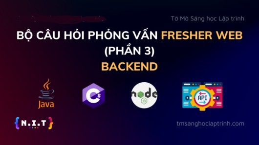 Bộ câu hỏi phỏng vấn Fresher Web – Phần 3 – Backend